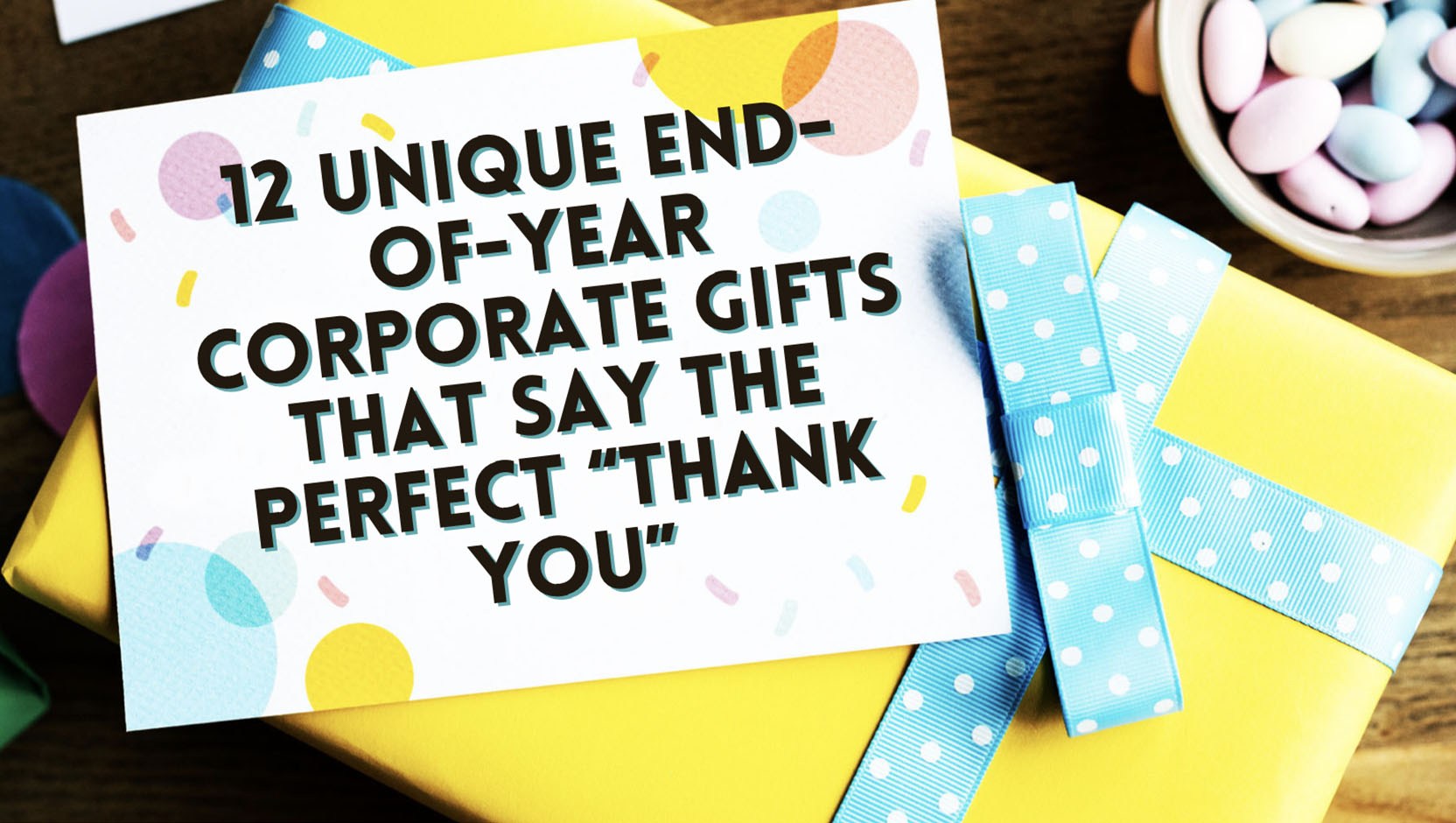 Excite, Inspire And Make An Impact: Delightful Corporate Gift Ideas To